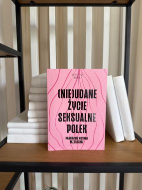 (Nie)udane życie seksualne Polek książka Justyny Kwil
